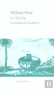 Le Fetiche ; Genealogie D'Un Probleme
