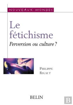 Bertrand.pt - Le Fétichisme. Perversion Ou Culture ?