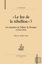 Le Feu De La Rébellion ? ; Les Imprimés De L'Affaire De Bretagne (1764-1769)