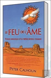 Le Feu De L'Âme ; Voyage Initiatique D'Un Prêtre Devenu Chaman