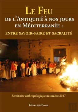 Bertrand.pt - Le Feu De L'Antiquité À Nos Jours En Méditerranée ; Entre Savoir-Faire Et Sacralité