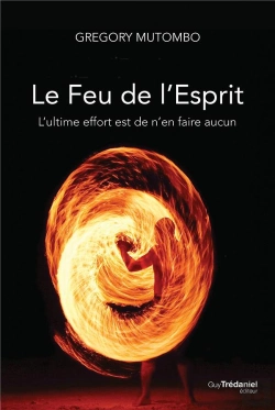Bertrand.pt - Le Feu De L'Esprit ; L'Ultime Effort Est De N'En Faire Aucun
