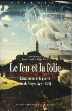 Bertrand.pt - Le Feu Et La Folie ; L'Irrationnel Et La Guerre (Fin Du Moyen Age-1920)