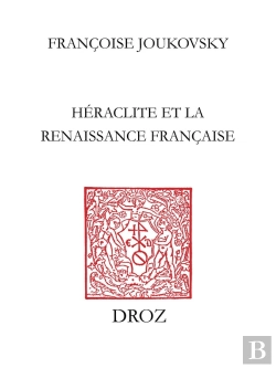 Bertrand.pt - Le Feu Et Le Fleuve : Heraclite Et La Renaissance Francaise