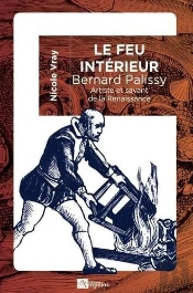 Le Feu Intérieur, Bernard Palissy : Artiste Et Savant De La Renaissance