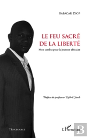 Le Feu Sacré De La Liberté ; Mon Combat Pour La Jeunesse Africaine