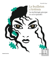 Le Feuilleton D'Artemis ; La Mythologie Grecque En Cent Épisodes