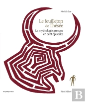 Le Feuilleton De Thésée ; La Mythologie Grecque En Cent Épisodes