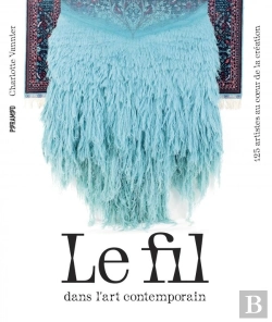 Bertrand.pt - Le Fil Dans L'Art Contemporain : 125 Artistes Au Coeur De La Création