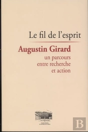 Le Fil De L'Esprit ; Agustin Girard, Un Parcours Entre Recherche Et Action
