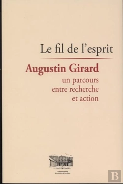Bertrand.pt - Le Fil De L'Esprit ; Agustin Girard, Un Parcours Entre Recherche Et Action