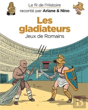 Le Fil De L'Histoire Raconté Par Ariane & Nino Tome 10 : Les Gladiateurs, Jeux De Romains