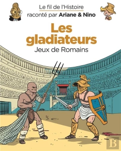 Bertrand.pt - Le Fil De L'Histoire Raconté Par Ariane & Nino Tome 10 : Les Gladiateurs, Jeux De Romains