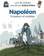 Le Fil De L'Histoire Raconté Par Ariane & Nino Tome 23 : Napoléon, Empereur Et Stratège