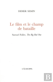 Le Film Et Le Champ De Bataille : Samuel Fuller, The Big Red One