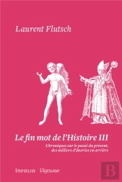 Le Fin Mot De L'Histoire T.3 ; Chroniques Sur Le Passé Du Présent, Des Milliers D'Âneries En Arrière