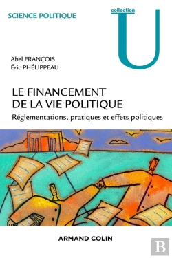 Bertrand.pt - Le Financement De La Vie Politique Française ; Réglementations, Pratiques Et Effets Politiques