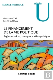 Le Financement De La Vie Politique Française ; Réglementations, Pratiques Et Effets Politiques