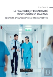 Le Financement De L'Activité Hospitalière En Belgique : Contexte, Situation Actuelle Et Perspectives