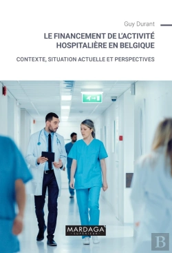 Bertrand.pt - Le Financement De L'Activité Hospitalière En Belgique : Contexte, Situation Actuelle Et Perspectives
