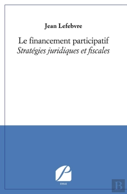 Bertrand.pt - Le Financement Participatif ; Stratégies Juridiques Et Fiscales