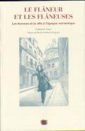 Le Flâneur Et Les Flâneuses ; Les Femmes Et La Ville À L'Époque Romantique