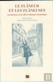Le Flâneur Et Les Flâneuses ; Les Femmes Et La Ville À L'Époque Romantique