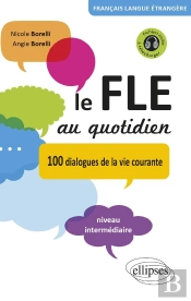 Le Fle Au Quotidien : 100 Dialogues De La Vie Courante ; Niveau Intermédiaire