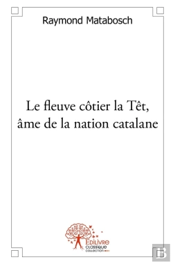Bertrand.pt - Le Fleuve Côtier La Têt, Âme De La Nation Catalane