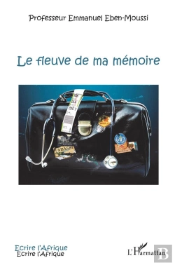 Bertrand.pt - Le Fleuve De Ma Mémoire ; Itinéraire D'Un Médecin D'Afrique