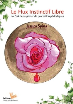 Bertrand.pt - Le Flux Instinctif Libre : L'Art De Se Passer De Protection Periodique - Guide Pratique