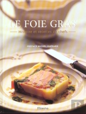 Le Foie Gras ; Histoire Et Recettes De Chefs