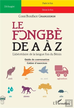 Bertrand.pt - Le Fongbè De A À Z ; L'Abécédaire De La Lague Fon Du Bénin : Guide De Conversation, Cahier D'Exercices