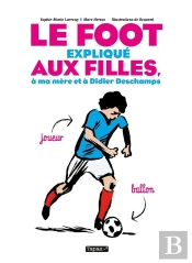 Le Foot Explique Aux Filles, A Ma Mere Et A Didier Deschamps