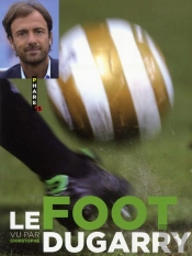 Le Foot Vu Par Christophe Dugarry