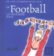 Le Football ; Ca Nous Rend Fous !