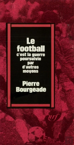 Bertrand.pt - Le Football, C'Est La Guerre Poursuivie Par D'Autres Moyens