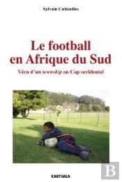 Le Football En Afrique Du Sud ; Vécu D'Un Township Au Cap Occidental