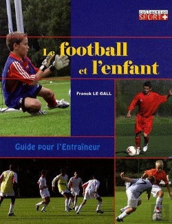 Bertrand.pt - Le Football Et L'Enfant ; Guide Pour L'Entraîneur