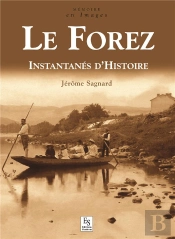 Le Forez ; Instantanés D'Histoire