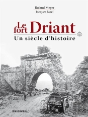 Le Fort Driant, Un Siècle D'Histoire
