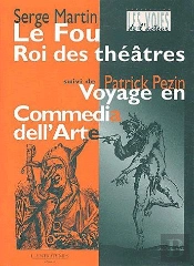 Le Fou Roi Des Théâtres ; Voyage En Commedia Dell'Arte