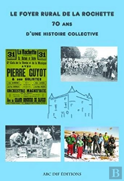 Bertrand.pt - Le Foyer Rural De La Rochette, 70 Ans D'Histoire Collective