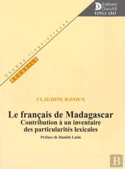Bertrand.pt - Le Francais A Madagascar ; Contribution A Un Inventaire Des Particularites Lexicales