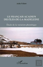 Le Français Acadien Des Iles-De-La-Madeleine ; Étude De La Variation Phonétique