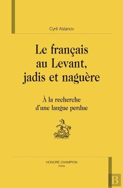 Bertrand.pt - Le Français Au Levant, Jadis Et Naguère ; À La Recherche D'Une Langue Perdue