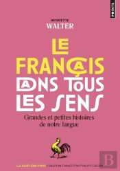 Le Français Dans Tous Les Sens ; Grandes Et Petites Histoires De Notre Langue