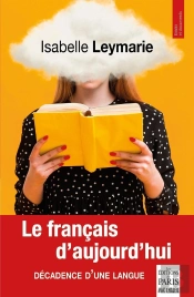 Le Français D'Aujourd'Hui : Décadence D'Une Langue