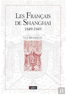 Bertrand.pt - Le Français De Shangai ; 1849-1949