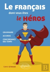 Le Français Dont Vous Êtes Le Héros : Grammaire, Accords, Concordance Des Temps